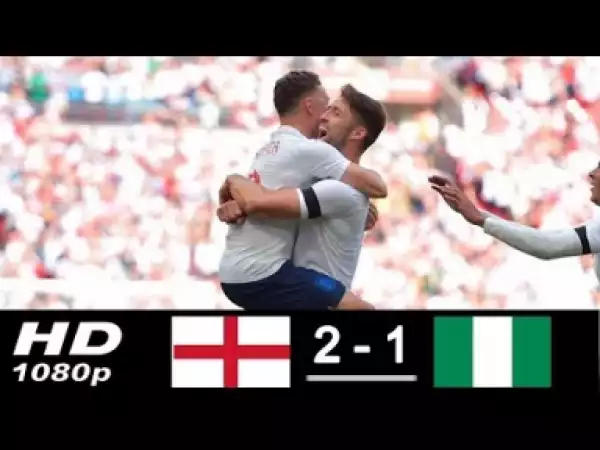 Video: England vs Nigeria 2-1 All Goals & Highlights 02/06/2018 HD